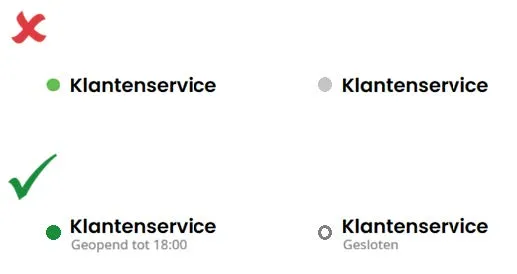 Plaatje van een ontoegankelijke statusindicatie voor een geopende of gesloten klantenservice met alleen een groen of grijs gekleurd bolletje en van een toegankelijke statusindicatie met uitgeschreven tekst en met een voldoende contrasterend groen gekleurd bolletje of een wit met voldoende contrasterend grijs omlijnd bolletje